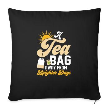 A tea bag away from brighter days Tea Drinker Mug - Sofa pillowcase 17,3'' x 17,3'' (45 x 45 cm) - black - Front