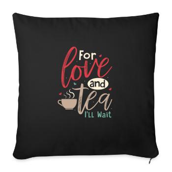For love and tea, I'll wait Tea Bag Mug Tea Drinke - Sofa pillowcase 17,3'' x 17,3'' (45 x 45 cm) - black - Front