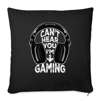 Can't Hear You I'm Gaming Lustiger Gamer Spruch - Sofakissenbezug 45 x 45 cm - Schwarz - Vorne