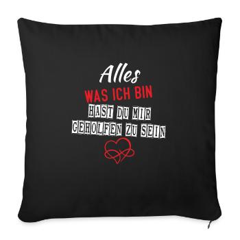 alles was ich bin, hast du mir geholfen zu sein - Sofakissenbezug 45 x 45 cm - Schwarz - Vorne