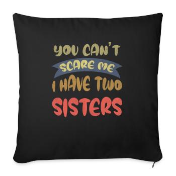 You can't scare me, 2 sisters - Sofa pillowcase 17,3'' x 17,3'' (45 x 45 cm) - black - Front