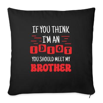 If you think I'm an idiot, you should - Sofa pillowcase 17,3'' x 17,3'' (45 x 45 cm) - black - Front