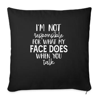 I'm Not Responsible For What My Face Does - Sofa pillowcase 17,3'' x 17,3'' (45 x 45 cm) - black - Front