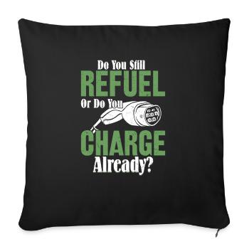Do You Still Refuel Or Do You Charge Already? Elec - Sofakissenbezug 45 x 45 cm - Schwarz - Vorne