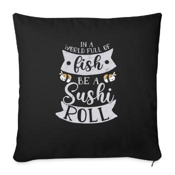 In A World Full Of Fish Be A Sushi Roll 2In A Worl - Sofa pillowcase 17,3'' x 17,3'' (45 x 45 cm) - black - Front