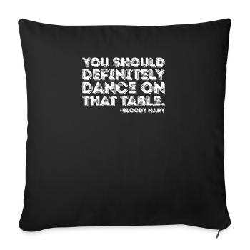 Tu devrais absolument danser sur cette table sanglante - Housse de coussin décorative 45 x 45 cm - noir - Devant