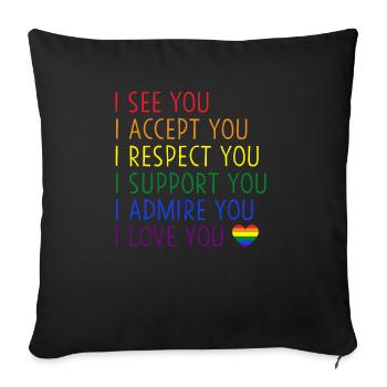 Ich sehe, akzeptiere, respektiere, unterstütze, bewundere, liebe dich, LGBTQ - Sofakissenbezug 45 x 45 cm - Schwarz - Vorne