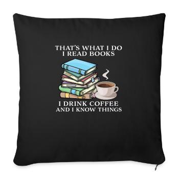 Das ist es, was ich tue, ich lese Bücher, ich trinke Kaffee - Sofakissenbezug 45 x 45 cm - Schwarz - Vorne
