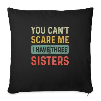 Tu ne peux pas me faire peur J’ai trois soeurs Drôle Frère - Housse de coussin décorative 45 x 45 cm - noir - Devant