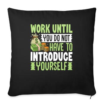 Work Until You Do Not Have To Introduce Yourself - Sofa pillowcase 17,3'' x 17,3'' (45 x 45 cm) - black - Front