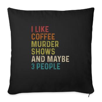 Ich mag Murder Shows Kaffee Und vielleicht 3 Leute - Sofakissenbezug 45 x 45 cm - Schwarz - Vorne