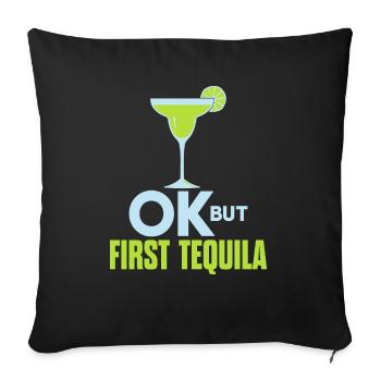 OK But First Tequila Drunk Lover T-Shirt Alcohol - Sofa pillowcase 17,3'' x 17,3'' (45 x 45 cm) - black - Front