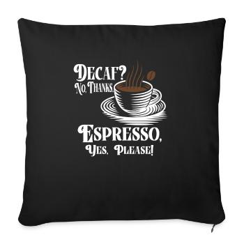 Caffeine-free, no thanks. Espresso, yes please! - - Sofa pillowcase 17,3'' x 17,3'' (45 x 45 cm) - black - Front