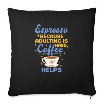 Espresso because growing up is hard - Coffee - Sofa pillowcase 17,3'' x 17,3'' (45 x 45 cm) - black - Front