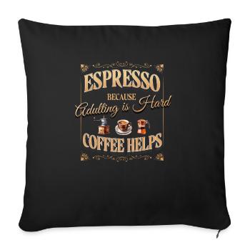 Espresso because growing up is hard - Coffee - Sofa pillowcase 17,3'' x 17,3'' (45 x 45 cm) - black - Front