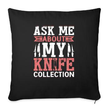 Ask Me About My Knife Collection Hobby Knife Colle - Sofakissenbezug 45 x 45 cm - Schwarz - Vorne