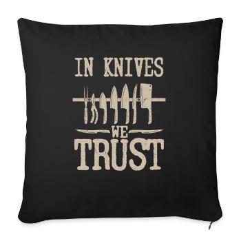In Knives We Trust Knife Collector Hobby - Sofa pillowcase 17,3'' x 17,3'' (45 x 45 cm) - black - Front