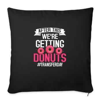 After This We're Getting Donuts #Transferday IVF E - Sofa pillowcase 17,3'' x 17,3'' (45 x 45 cm) - black - Front