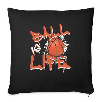 Basketball Basketballspieler Ball is Life - Sofakissenbezug 45 x 45 cm - Schwarz - Vorne