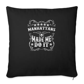 Manhattans Made Me Do It Funny Drink Alcohol Wine - Sofa pillowcase 17,3'' x 17,3'' (45 x 45 cm) - black - Front