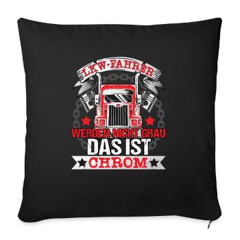 LKW-Fahrer Trucker werden nicht alt Das ist Chrom - Sofakissenbezug 45 x 45 cm - Schwarz - Vorne