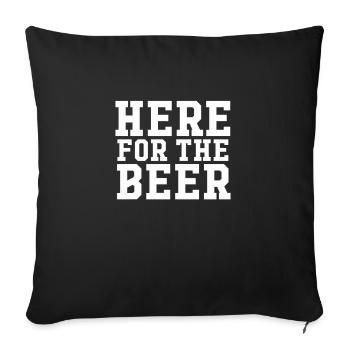 Here For The Beer T-Shirt - Funny Alcohol Drinker - Sofa pillowcase 17,3'' x 17,3'' (45 x 45 cm) - black - Front