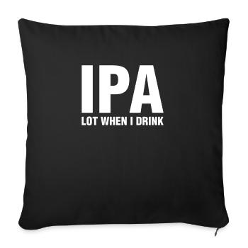 IPA Viel, wenn ich trinke T-Shirt - Lustiges Alkoholgetränk - Sofakissenbezug 45 x 45 cm - Schwarz - Vorne