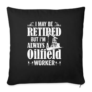 I May Be Retired But I'm Always A Oilfield Worker - Sofa pillowcase 17,3'' x 17,3'' (45 x 45 cm) - black - Front