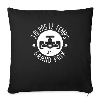 J'ai pas le temps j'ai Grand Prix. Fans de courses - Housse de coussin décorative 45 x 45 cm - noir - Devant