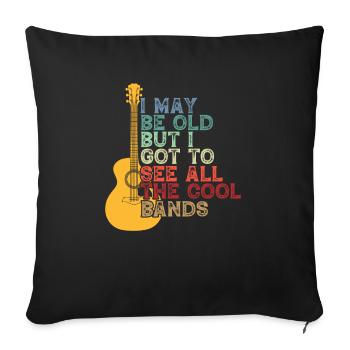 I May Be Old But I Got To See All The Cool Bands - Sofa pillowcase 17,3'' x 17,3'' (45 x 45 cm) - black - Front