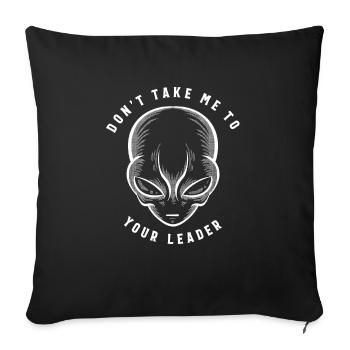 Dont Take Me To Your Leader Funny Extraterrestrial - Sofa pillowcase 17,3'' x 17,3'' (45 x 45 cm) - black - Front