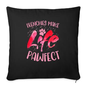 Frenchies Make Life Pawfect Owner French Bulldog - Sofakissenbezug 45 x 45 cm - Schwarz - Vorne