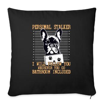 Personal Stalker I Will Follow Dog Owner French Bu - Sofakissenbezug 45 x 45 cm - Schwarz - Vorne