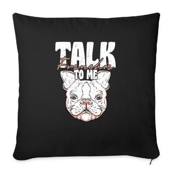 Talk Frenchie To Me French Bulldog Dog Owner - Sofakissenbezug 45 x 45 cm - Schwarz - Vorne