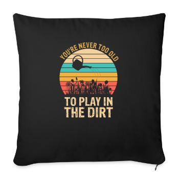 You're Never Too Old to Play in the Dirt Gardening - Sofa pillowcase 17,3'' x 17,3'' (45 x 45 cm) - black - Front