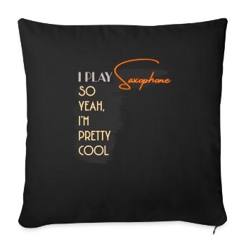 I Play Saxophone So Yeah I'm Pretty Cool - Sofa pillowcase 17,3'' x 17,3'' (45 x 45 cm) - black - Front