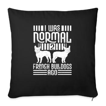 I Was Normal 2 French Bulldogs Ago Frenchie Dog Ow - Sofa pillowcase 17,3'' x 17,3'' (45 x 45 cm) - black - Front