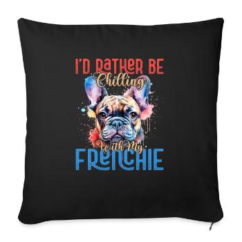 I'd Rather Be Chiling With My Frenchie French Bull - Sofakissenbezug 45 x 45 cm - Schwarz - Vorne