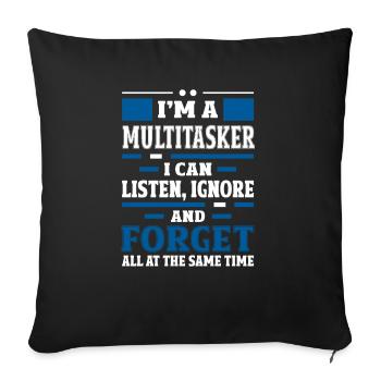 Multitasker - Höre Zu, Ignoriere und Vergesse - Sofakissenbezug 45 x 45 cm - Schwarz - Vorne