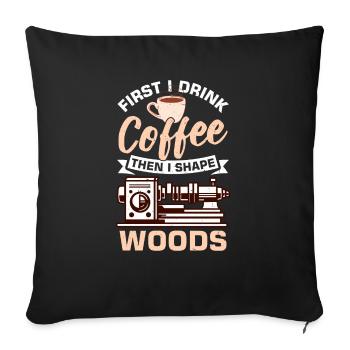 First I drink coffee, then I shape the - Sofa pillowcase 17,3'' x 17,3'' (45 x 45 cm) - black - Front