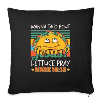Funny Saying want to Taco Bout Jesus Lettuce Pray - Sofa pillowcase 17,3'' x 17,3'' (45 x 45 cm) - black - Front