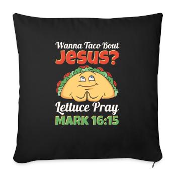 Funny Saying want to Taco Bout Jesus Lettuce Pray - Sofa pillowcase 17,3'' x 17,3'' (45 x 45 cm) - black - Front