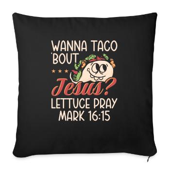 Funny Saying want to Taco Bout Jesus Lettuce Pray - Sofa pillowcase 17,3'' x 17,3'' (45 x 45 cm) - black - Front
