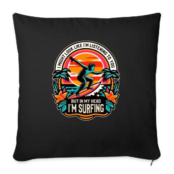 I Might Look Like I'm Listening To You Surfing - Sofa pillowcase 17,3'' x 17,3'' (45 x 45 cm) - black - Front