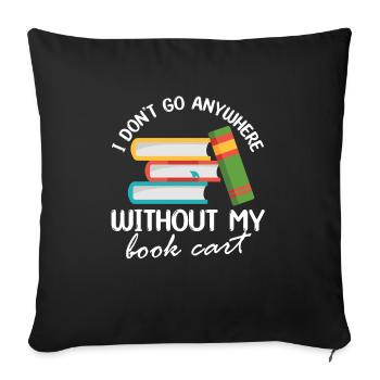 I Don't Go Anywhere Without My Book Cart Librarian - Sofa pillowcase 17,3'' x 17,3'' (45 x 45 cm) - black - Front