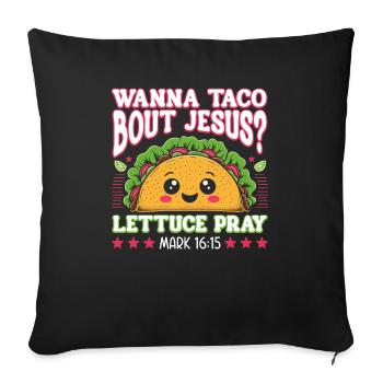 Funny Humor want to Taco Bout Jesus Lettuce Pray - Sofa pillowcase 17,3'' x 17,3'' (45 x 45 cm) - black - Front