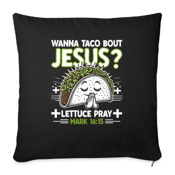 Funny Funny want to Taco Bout Jesus Lettuce Pray - Sofa pillowcase 17,3'' x 17,3'' (45 x 45 cm) - black - Front