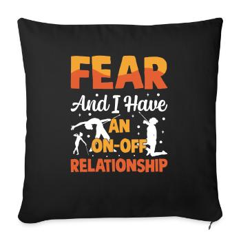 Fear and I have an on-off relationship. - Sofa pillowcase 17,3'' x 17,3'' (45 x 45 cm) - black - Front
