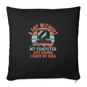 A Day Without My Computer Tech Support Computer - Sofa pillowcase 17,3'' x 17,3'' (45 x 45 cm) - black - Front