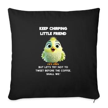 Chirpy Morning Bird Start Your Day with a Smile - Sofa pillowcase 17,3'' x 17,3'' (45 x 45 cm) - black - Front